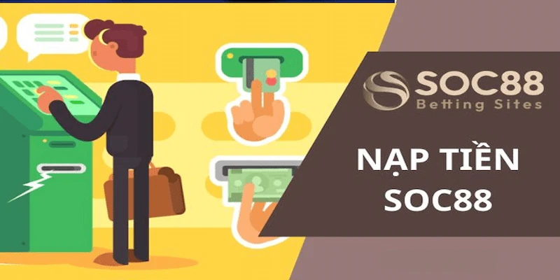 Nạp tiền Soc88 Hướng dẫn nạp tiền Soc88 chi tiết