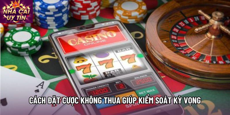 Cách đặt cược không thua giúp kiểm soát kỳ vọng