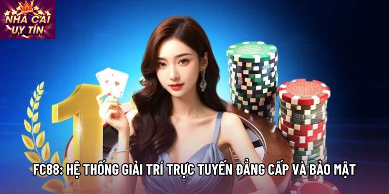 Fc88: Hệ Thống Giải Trí Trực Tuyến Đẳng Cấp Và Bảo Mật
