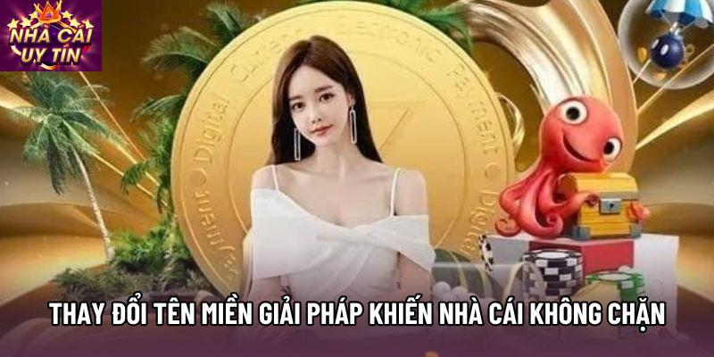 Thay đổi tên miền là một trong các giải pháp khiến nhà cái không chặn