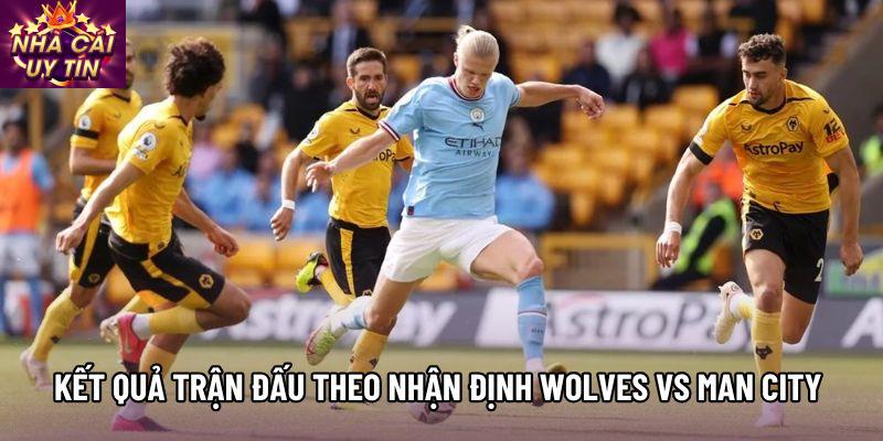 Kết quả trận đấu theo nhận định Wolves vs Man City 