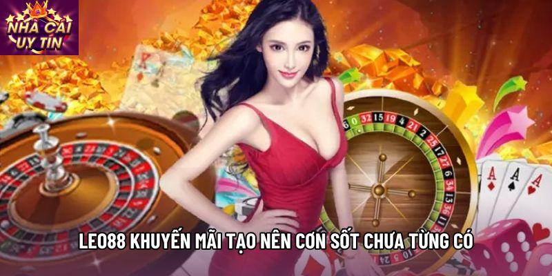 Leo88 khuyến mãi tạo nên cơn sốt chưa từng có