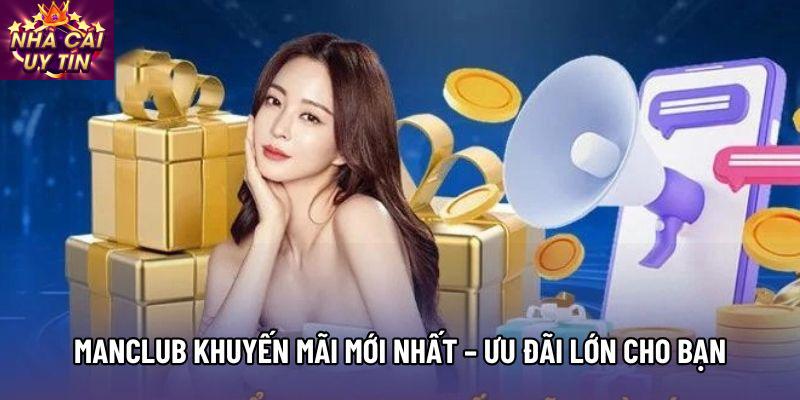 Manclub Khuyến Mãi Mới Nhất – Ưu Đãi Lớn Cho Người Chơi
