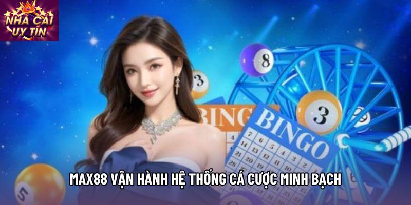 Max88 vận hành hệ thống cá cược minh bạch