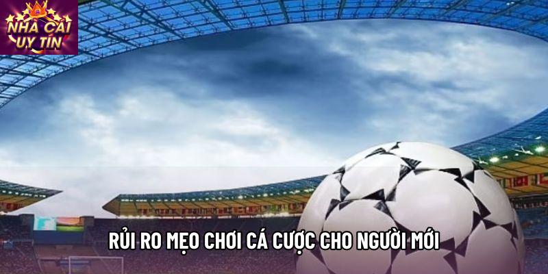 Rủi ro mẹo chơi cá cược cho người mới