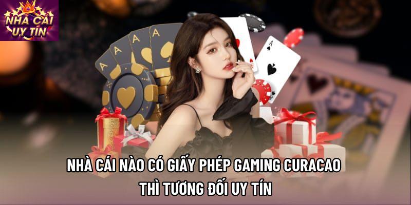 Nhà cái nào có giấy phép Gaming Curacao thì tương đối uy tín