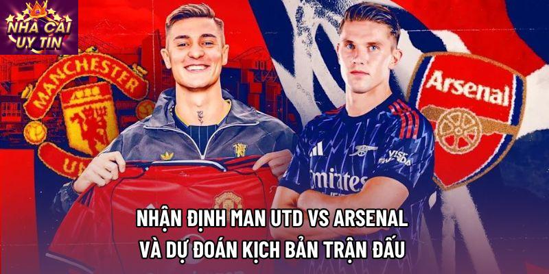Nhận định man utd vs arsenal và dự đoán kịch bản trận đấu 