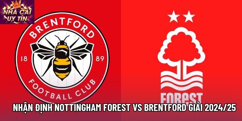 Nhận định Nottingham Forest vs Brentford giải 2024/25