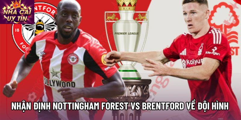 Nhận định Nottingham Forest vs Brentford về đội hình 
