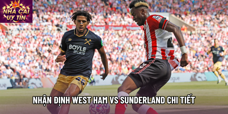 Nhận định West Ham vs Sunderland chi tiết
