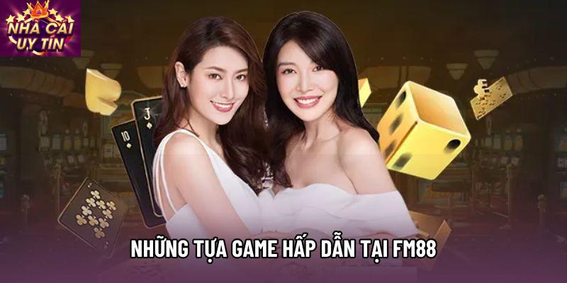 Những tựa game hấp dẫn tại fm88