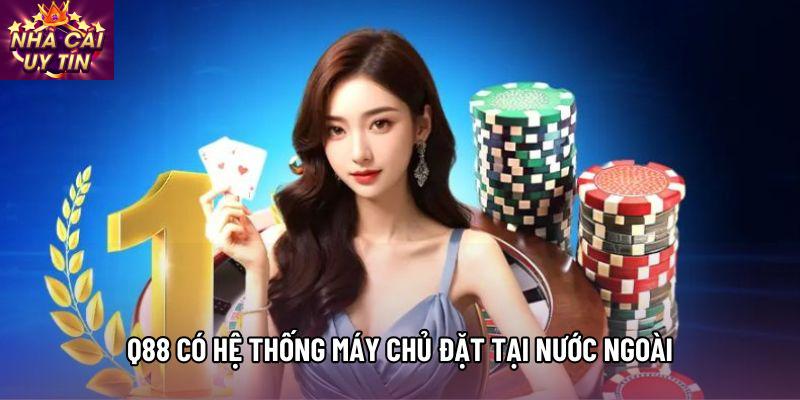 Q88 có hệ thống máy chủ đặt tại nước ngoài