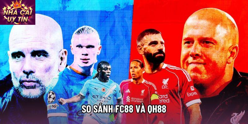 So sánh FC88 và QH88: Cuộc đối đầu giữa những thế lực