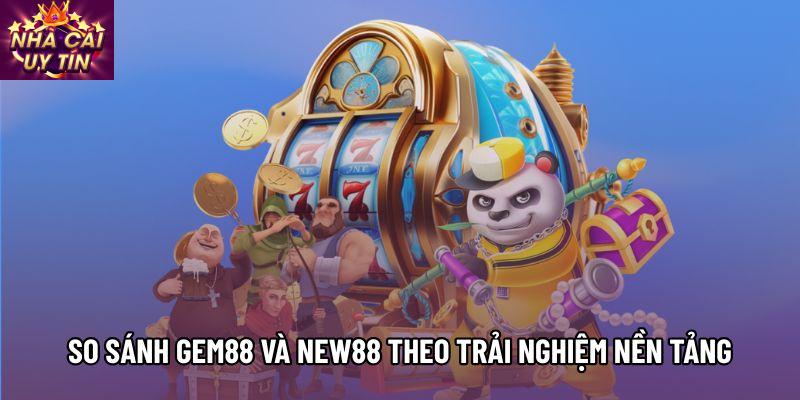 So sánh Gem88 và New88 theo trải nghiệm nền tảng