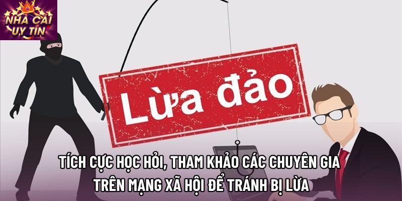 Tích cực học hỏi, tham khảo các chuyên gia trên mạng xã hội để tránh bị lừa